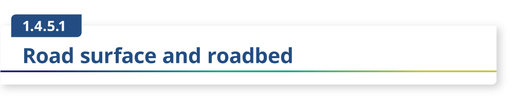 1.4.5.1 Road surface and roadbed