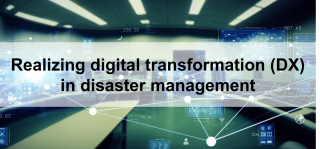 Realizing digital transformation (DX) in disaster management